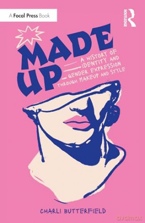 Made Up: A History of Identity and Gender Expression Through Makeup and Style - Charli Butterfield [KSIĄŻKA]