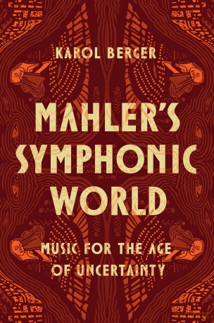 Mahler's Symphonic World: Music for the Age of Uncertainty - Karol Berger [KSIĄŻKA]