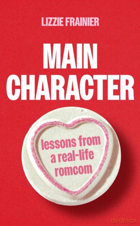 Main Character: Lessons from a Real-life Romcom - Lizzie Frainier [KSIĄŻKA]