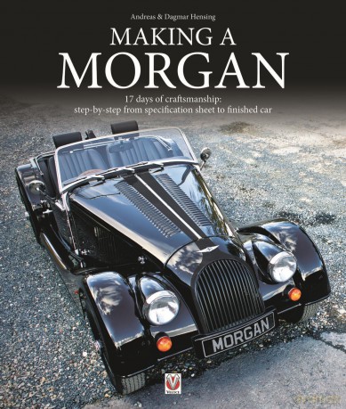 Making a Morgan: 17 days of craftmanship: step-by-step from specification sheet to finished car - Andreas Hensing [KSIĄŻKA]