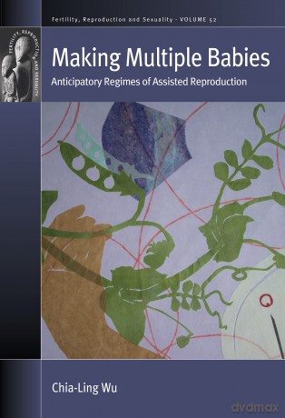 Making Multiple Babies: Anticipatory Regimes of Assisted Reproduction: 52 (Fertility, Reproduction and Sexuality: Social and Cultural Perspectives, 52) - Chia-Ling Wu [KSIĄŻKA]