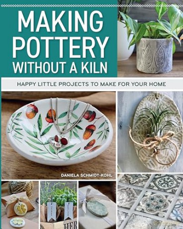 Making Pottery without a Kiln: Happy Little Projects to Make for Your Home - Daniela Schmidt-Kohl [KSIĄŻKA]