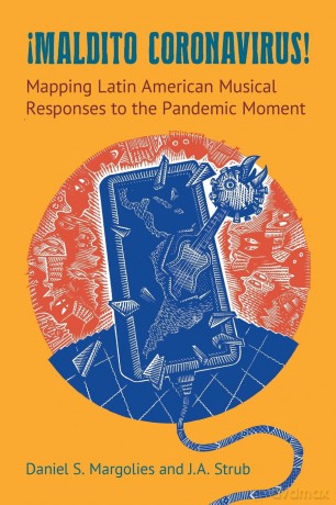 Maldito Coronavirus!: Mapping Latin American Musical Responses to the Pandemic Moment - Daniel S Margolies [KSIĄŻKA]