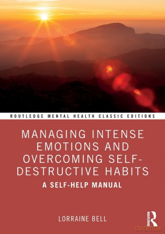 Managing Intense Emotions and Overcoming Self-Destructive Habits: A Self-Help Manual (Routledge Mental Health Classic Editions) - Lorraine Bell [KSIĄŻKA]