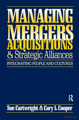 Managing Mergers Acquisitions and Strategic Alliances: Integrating People and Cultures - Sue Cartwright [KSIĄŻKA]