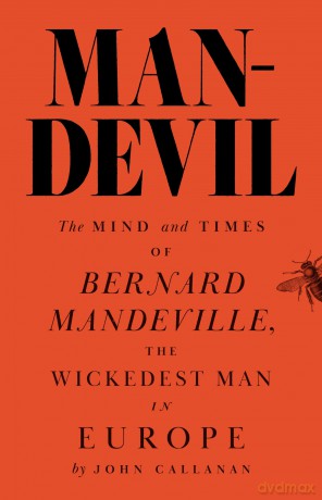 Man-Devil: The Mind and Times of Bernard Mandeville, the Wickedest Man in Europe - John J. Callanan [KSIĄŻKA]