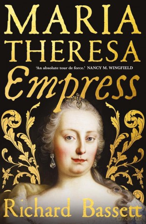 Maria Theresa: Empress: The Making of the Austrian Enlightenment - Richard Bassett [KSIĄŻKA]