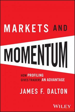 Markets and Momentum: How Profiling Gives Traders an Advantage - James F. Dalton [KSIĄŻKA]