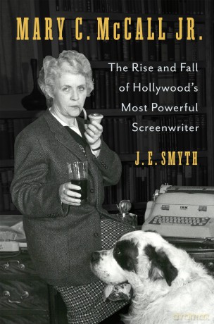Mary C. McCall Jr.: The Rise and Fall of Hollywood's Most Powerful Screenwriter - J. E. Smyth [KSIĄŻKA]