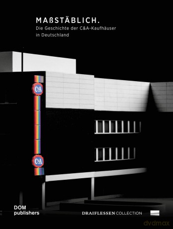 Mastblich Op schaal True to Scale: Die Geschichte der C&A-Kaufhuser in Deutschland De geschiedenis van de C&A-winkels in Dutisland The History of C&A Stores in Germany - Draiflessen Collection [KSIĄŻKA]