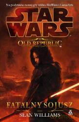 Fatalny Sojusz The Old Republic Gwiezdne Wojny - Sean Williams (Star Wars) [KSIĄŻKA]