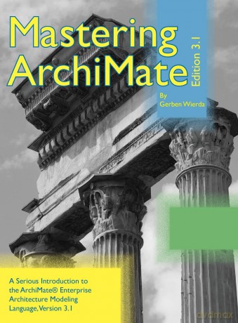 Mastering ArchiMate Edition 3.1: A serious introduction to the ArchiMate(R) enterprise architecture modeling language - Gerben Wierda [KSIĄŻKA]
