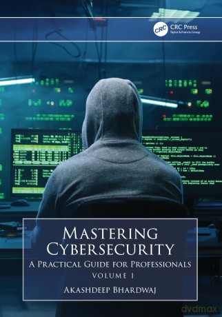 Mastering Cybersecurity: A Practical Guide for Professionals (Volume 1) - Akashdeep Bhardwaj [KSIĄŻKA]