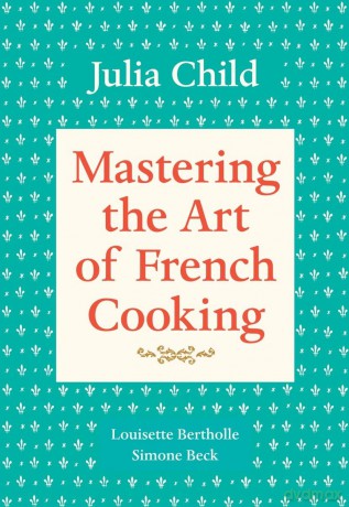 Mastering the Art of French Cooking, Volume 1: A Cookbook - Julia Child [KSIĄŻKA]