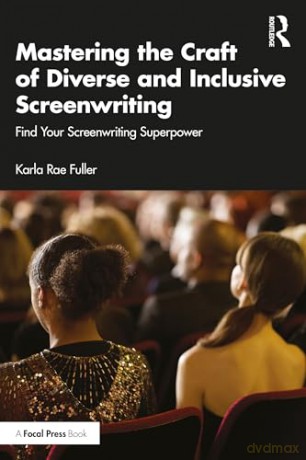 Mastering the Craft of Diverse and Inclusive Screenwriting: Find Your Screenwriting Superpower - Karla Rae Fuller [KSIĄŻKA]
