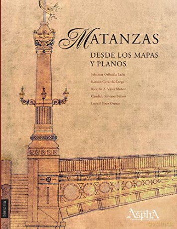 Matanzas desde los mapas y planos - Johanset Orihuela León [KSIĄŻKA]
