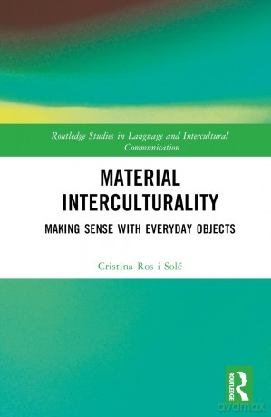 Material Interculturality: Making Sense with Everyday Objects (Routledge Studies in Language and Intercultural Communication) - Cristina Ros i Solé [KSIĄŻKA]
