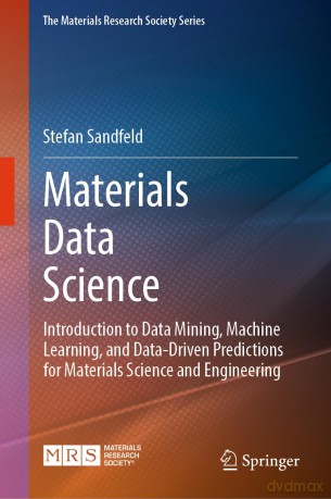 Materials Data Science: Introduction to Data Mining, Machine Learning, and Data-Driven Predictions for Materials Science and Engineering (The Materials Research Society Series) - Stefan Sandfeld [KSIĄŻKA]