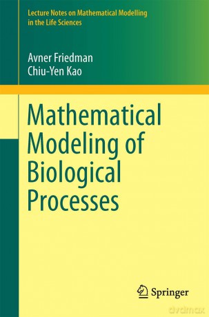 Mathematical Modeling of Biological Processes (Lecture Notes on Mathematical Modelling in the Life Sciences) - Avner Friedman [KSIĄŻKA]