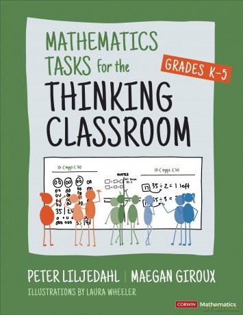 Mathematics Tasks for the Thinking Classroom, Grades K-5 (Corwin Mathematics Series) - Peter Liljedahl [KSIĄŻKA]