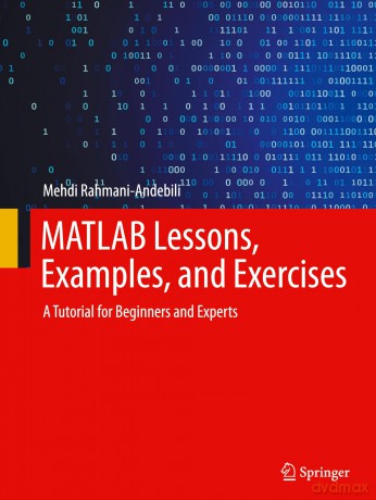 MATLAB Lessons, Examples, and Exercises: A Tutorial for Beginners and Experts - Mehdi Rahmani-Andebili [KSIĄŻKA]