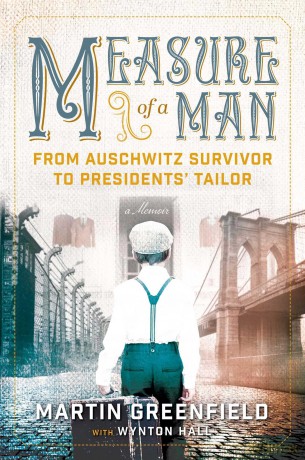 Measure of a Man: From Auschwitz Survivor to Presidents' Tailor - Martin Greenfield [KSIĄŻKA]