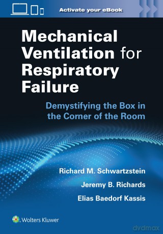 Mechanical Ventilation for Respiratory Failure: Demystifying the Box in the Corner of the Room: Print + eBook with Multimedia - Richard M. Schwartzstein [KSIĄŻKA]