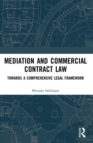 Mediation and Commercial Contract Law: Towards a Comprehensive Legal Framework - Maryam Salehijam [KSIĄŻKA]
