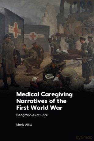 Medical Caregiving Narratives of the First World War: Geographies of Care - Marie Allitt [KSIĄŻKA]
