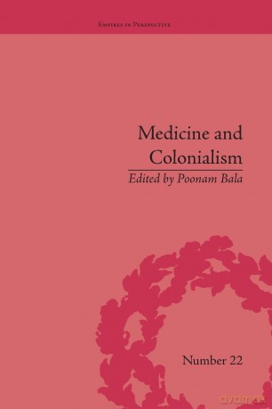 Medicine and Colonialism: Historical Perspectives in India and South Africa (Empires in Perspective) - Poonam Bala [KSIĄŻKA]