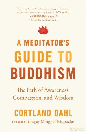Meditator's Guide to Buddhism,A: The Path of Awareness, Compassion, and Wisdom - Cortland Dahl [KSIĄŻKA]