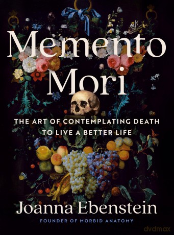Memento Mori: The Art of Contemplating Death to Live a Better Life - Joanna Ebenstein [KSIĄŻKA]