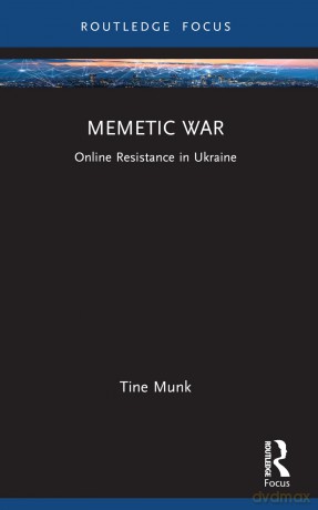 Memetic War: Online Resistance in Ukraine (Routledge Studies in Crime and Society) - Tine Munk [KSIĄŻKA]