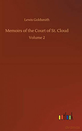 Memoirs of the Court of St. Cloud: Volume 2 - Lewis Goldsmith [KSIĄŻKA]