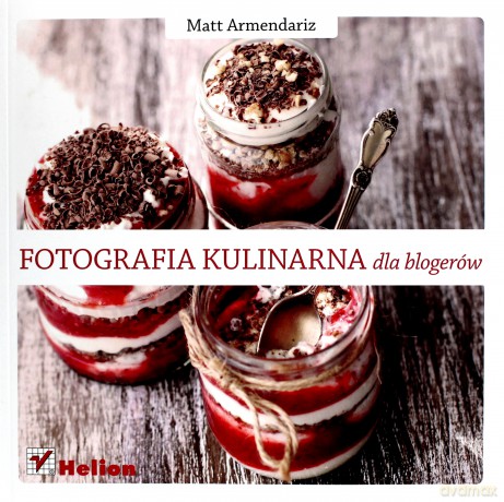 Fotografia Kulinarna Dla Blogerów - Matt Armendariz [KSIĄŻKA]