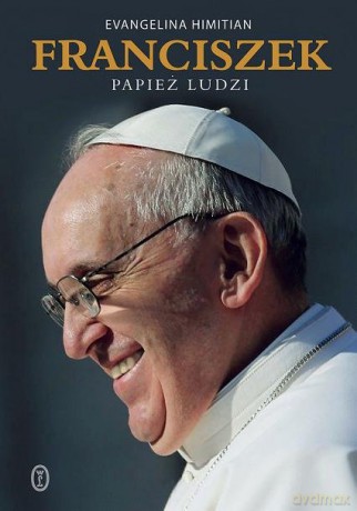 Franciszek Papież Ludzi - Evangelina Himitian [KSIĄŻKA]
