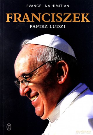 Franciszek Papież Ludzi - Evangelina Himitian [KSIĄŻKA]