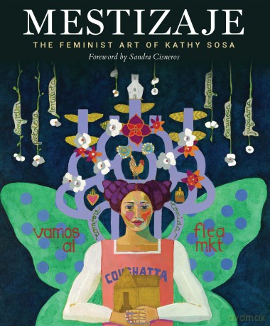 Mestizaje: The Feminist Art of Kathy Sosa - Kathy Sosa [KSIĄŻKA]