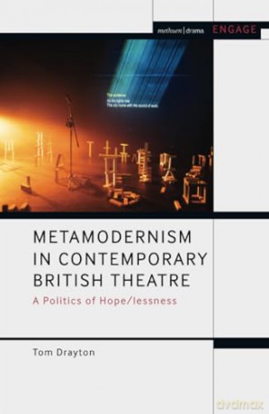 Metamodernism in Contemporary British Theatre: A Politics of Hope/lessness (Methuen Drama Engage) - Tom Drayton [KSIĄŻKA]