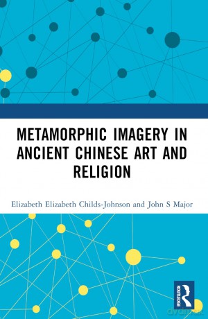 Metamorphic Imagery in Ancient Chinese Art and Religion - Elizabeth Childs-Johnson [KSIĄŻKA]