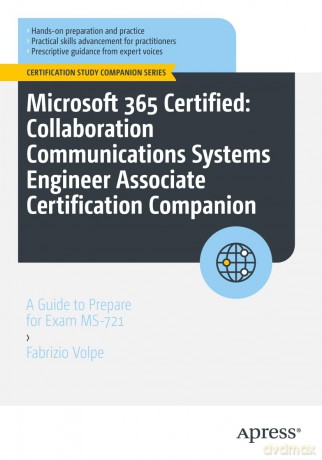 Microsoft 365 Certified: Collaboration Communications Systems Engineer Associate Certification Companion: A Guide to Prepare for Exam MS-721 (Certification Study Companion Series) - Fabrizio Volpe [KSIĄŻKA]