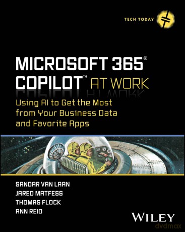 Microsoft 365 Copilot At Work: Using AI to Get the Most from Your Business Data and Favorite Apps (Tech Today) - Sandar Van Laan [KSIĄŻKA]