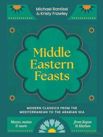 Middle Eastern Feasts: Modern classics from the Mediterranean to the Arabian Sea - Michael Rantissi [KSIĄŻKA]