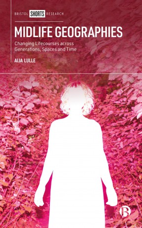 Midlife Geographies: Changing Lifecourses across Generations, Spaces and Time - Aija Lulle [KSIĄŻKA]