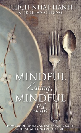 Mindful Eating, Mindful Life: How Mindfulness Can End Our Struggle with Weight Once and For All - Thich Nhat Hanh [KSIĄŻKA]