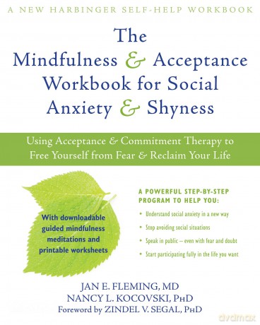 Mindfulness and Acceptance Workbook for Social Anxiety and Shyness: Using Acceptance and Commitment Therapy to Free Yourself from Fear and Reclaim Your Life (A New Harbinger Self-Help Workbook) - Jan Fleming [KSIĄŻKA]