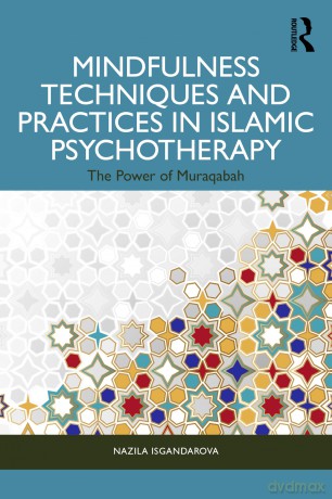 Mindfulness Techniques and Practices in Islamic Psychotherapy: The Power of Muraqabah - Nazila Isgandarova [KSIĄŻKA]