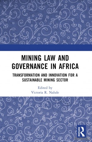 Mining Law and Governance in Africa: Transformation and Innovation for a Sustainable Mining Sector - Victoria R. Nalule [KSIĄŻKA]