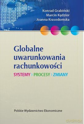 Globalne Uwarunkowania Rachunkowości Systemy Procesy Zmiany - Konrad Grabiński,Marcin Kędzior,Joanna Krasodomska [KSIĄŻKA]