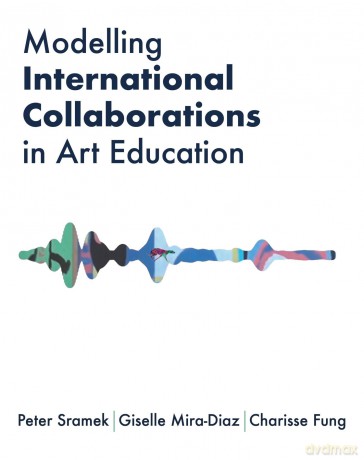 Modelling International Collaborations in Art Education (Artwork Scholarship: International Perspectives in Education) - Peter Sramek [KSIĄŻKA]